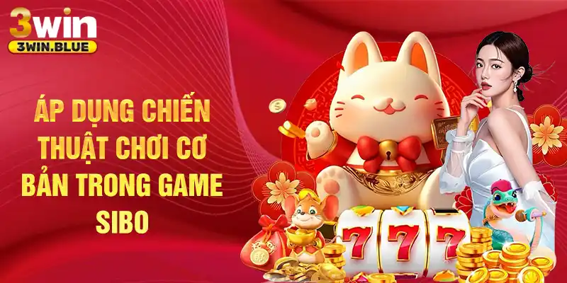 Áp dụng chiến thuật chơi cơ bản trong game Sibo