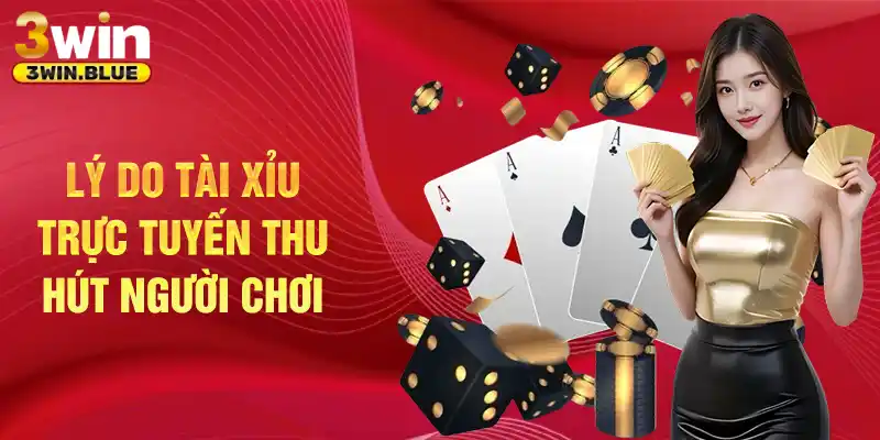 Lý do tài xỉu trực tuyến thu hút người chơi