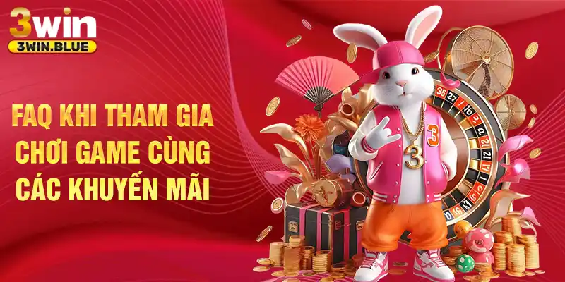 FAQ khi tham gia chơi game cùng các khuyến mãi 