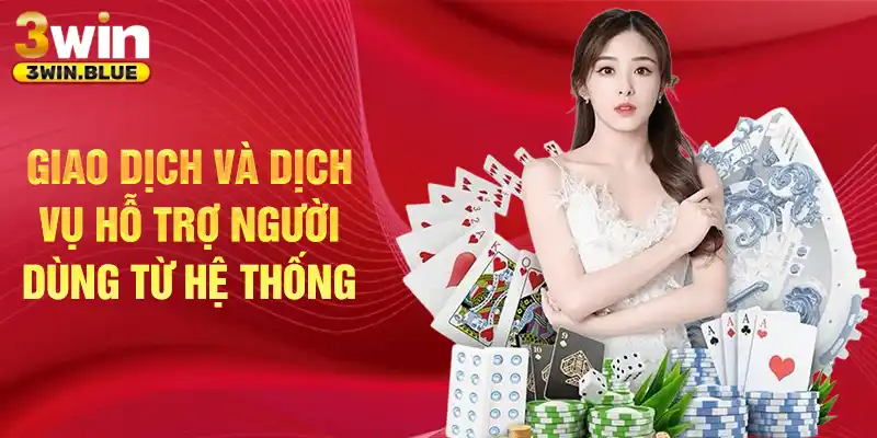 Giao dịch và dịch vụ hỗ trợ người dùng từ hệ thống