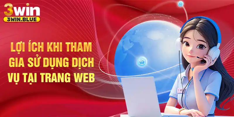 Lợi ích khi tham gia sử dụng dịch vụ tại trang web 