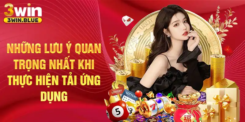 Những lưu ý quan trọng nhất khi thực hiện tải ứng dụng